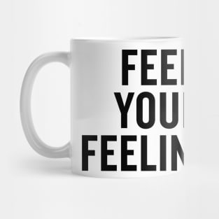 Feel Your Feelings Mug